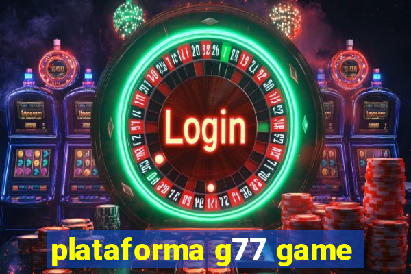 plataforma g77 game